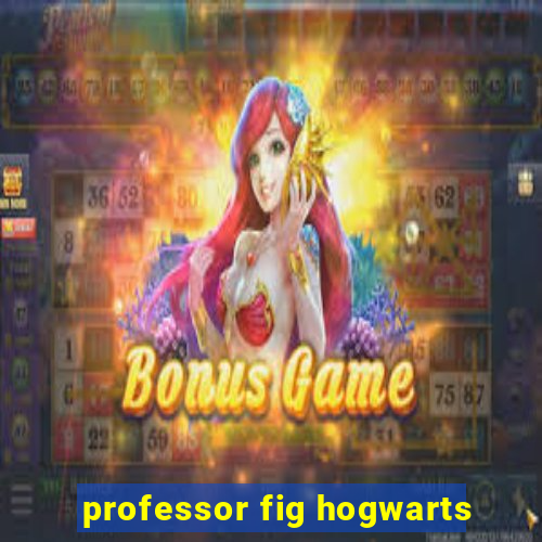 professor fig hogwarts